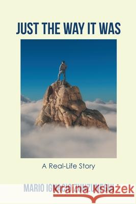 Just the Way It Was: A Real-Life Story Mario Ignacio Zunzunegui 9781643342481 Page Publishing, Inc.
