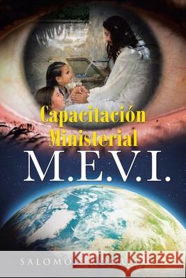 Capacitacion Ministerial M.E.V.I. Salomon Rodriguez 9781643343013 Page Publishing, Inc.