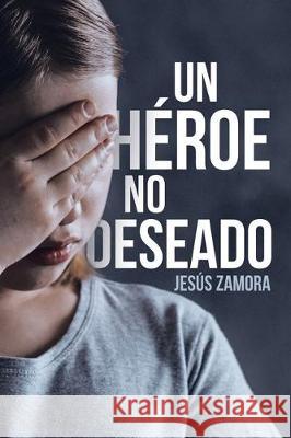 Un Héroe No Deseado Jesús Zamora 9781643343839