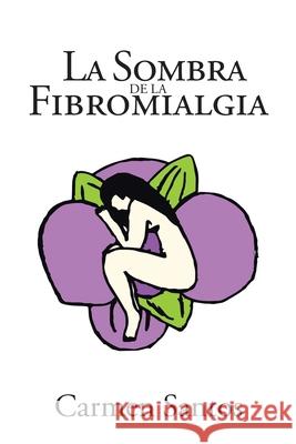 La Sombra de la Fibromialgia Carmen Santos 9781643344485 Page Publishing, Inc