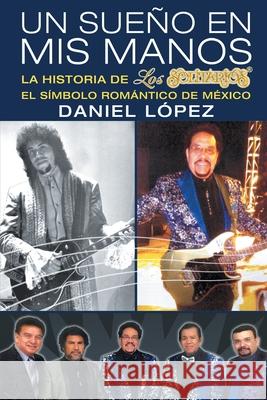 Un Sueño En Mis Manos Daniel López 9781643344508 Page Publishing, Inc.