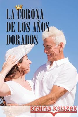 La Corona De Los Años Dorados Salvador Negrin 9781643344546 Page Publishing, Inc