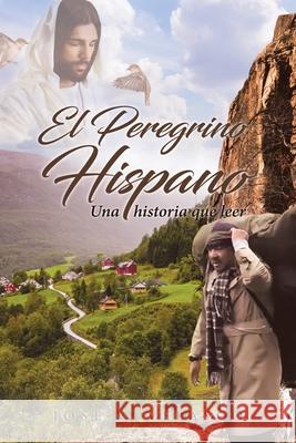 El Peregrino Hispano: Una historia que leer Jos Velasco 9781643344904 Page Publishing, Inc
