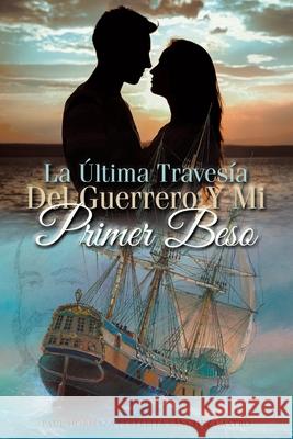 La Última Travesía Del Guerrero Y Mi Primer Beso Paul Hormaza, Estelita 9781643345260