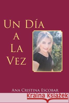 Un Día a La Vez Ana Cristina Escobar 9781643345550 Page Publishing, Inc.