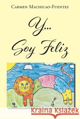 Y...Soy Feliz Carmen Machicao-Fuentes 9781643345956 Page Publishing, Inc.