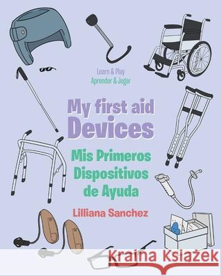My first aid Devices: Mis Primeros Dispositivos de Ayuda Lilliana Sanchez 9781643346489 Page Publishing, Inc.