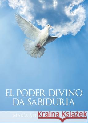 El poder divino da sabiduria María Altagracia Depeña 9781643347400 Page Publishing, Inc.