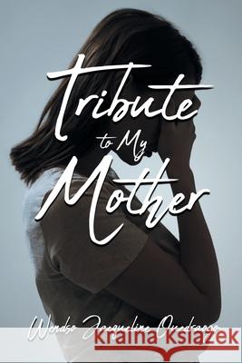 Tribute to My Mother Wendso Jacqueline Ouedraogo 9781643348063 Page Publishing, Inc.