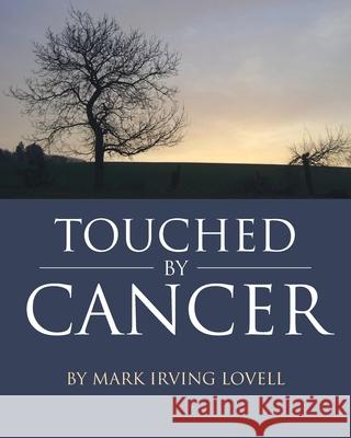 Touched by Cancer Mark Irving Lovell 9781643348131 Page Publishing, Inc.
