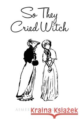 So They Cried Witch Aimee Castonguay 9781643348988 Page Publishing, Inc.