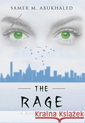 The Rage: A Ravaged Soul Samer M Abukhaled 9781643349237 Page Publishing, Inc.