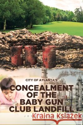 Atlanta's Concealment of the Baby Gun Club Landfill Brow, Jerry 9781643349312 Page Publishing, Inc