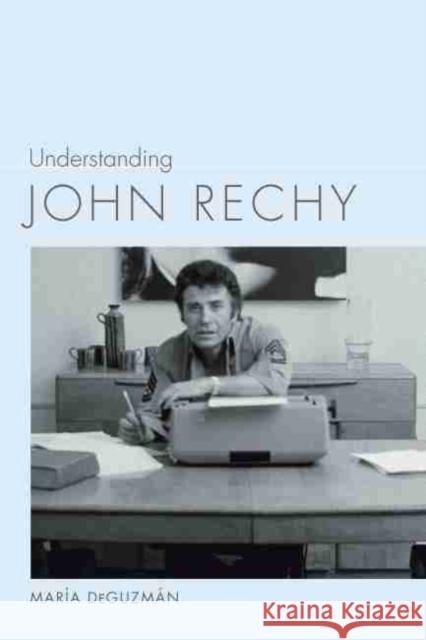 Understanding John Rechy Maria Deguzman 9781643360065 University of South Carolina Press