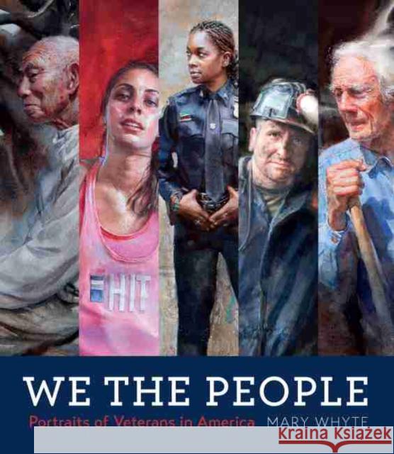 We the People: Portraits of Veterans in America Mary Whyte 9781643360126 University of South Carolina Press