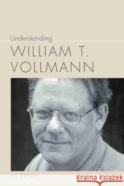 Understanding William T. Vollmann Özcan, Işıl 9781643360294