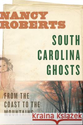 South Carolina Ghosts: From the Coast to the Mountains Roberts, Nancy 9781643360355 University of South Carolina Press