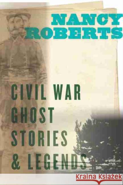 Civil War Ghost Stories and Legends Roberts, Nancy 9781643360379 University of South Carolina Press