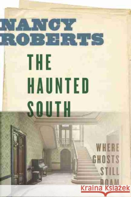 The Haunted South: Where Ghosts Still Roam Nancy Roberts 9781643360430 University of South Carolina Press