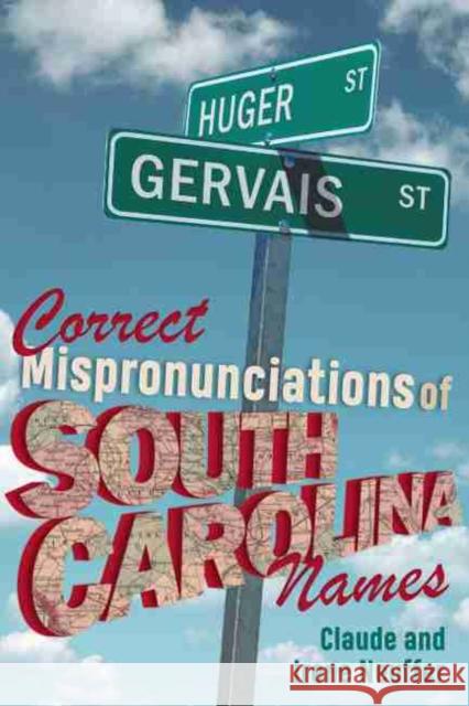 Correct Mispronunciations of South Carolina Names Claude Neuffer Irene Neuffer 9781643360607