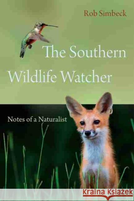 The Southern Wildlife Watcher: Notes of a Naturalist Rob Simbeck James A. Casada 9781643360928