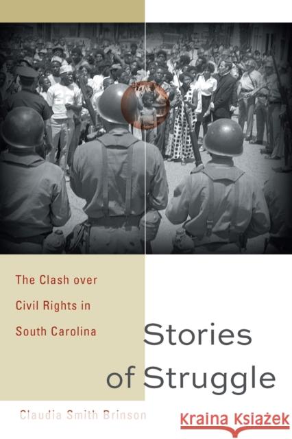 Stories of Struggle: The Clash Over Civil Rights in South Carolina Claudia Smith Brinson 9781643361079 University of South Carolina Press