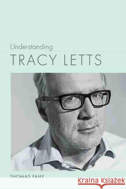 Understanding Tracy Letts Thomas Fahy 9781643361109