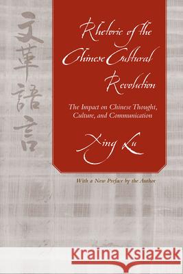 Rhetoric of the Chinese Cultural Revolution: The Impact on Chinese Thought, Culture, and Communication Xing Lu 9781643361475