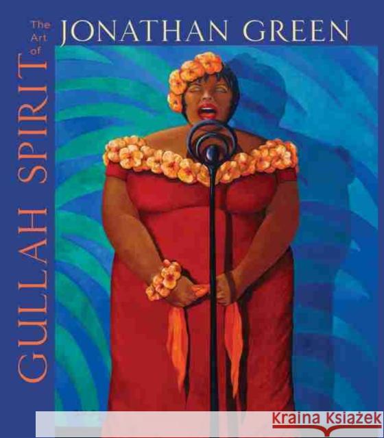 Gullah Spirit: The Art of Jonathan Green Jonathan Green Angela D. Mack 9781643362137 University of South Carolina Press