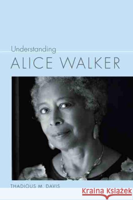 Understanding Alice Walker Thadious M. Davis 9781643362373 University of South Carolina Press