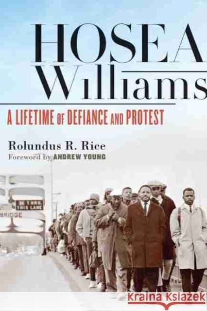 Hosea Williams: A Lifetime of Defiance and Protest Rolundus R. Rice Andrew Young 9781643362564 University of South Carolina Press