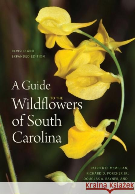 A Guide to the Wildflowers of South Carolina Patrick D. McMillan Richard Dwight Porcher Douglas A. Rayner 9781643362625 University of South Carolina Press