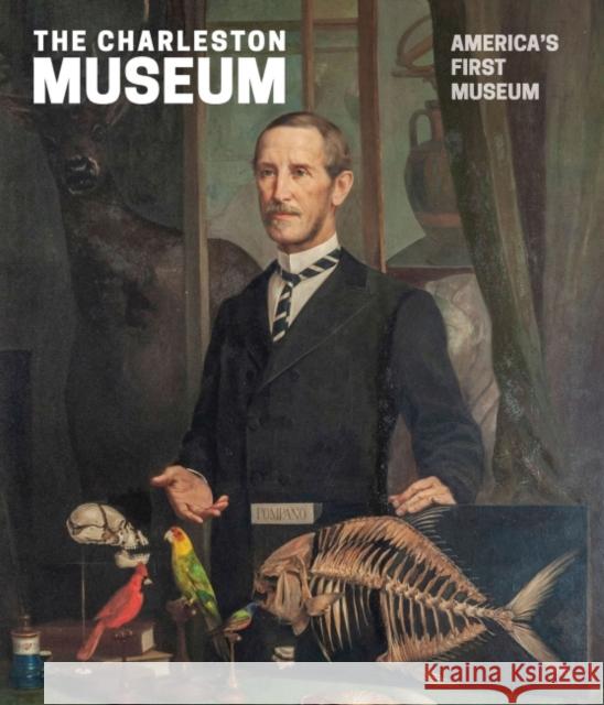 The Charleston Museum: America's First Museum Carl P. Borick 9781643362717 University of South Carolina Press