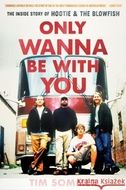Only Wanna Be with You: The Inside Story of Hootie & the Blowfish Tim Sommer 9781643362755 University of South Carolina Press