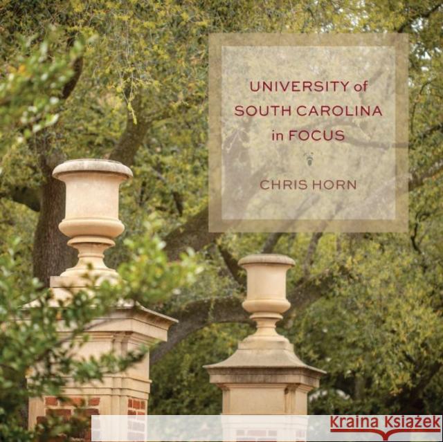 University of South Carolina in Focus Chris Horn Connor Shaw 9781643363127