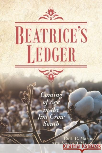 Beatrice's Ledger: Coming of Age in the Jim Crow South Ruth R. Martin Vivian B. Martin 9781643363158