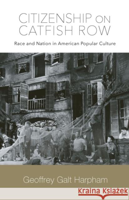 Citizenship on Catfish Row: Race and Nation in American Popular Culture Geoffrey Galt Harpham 9781643363288 University of South Carolina Press