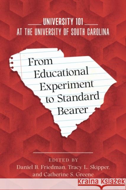 From Educational Experiment to Standard Bearer: University 101 at the University of South Carolina Friedman, Daniel B. 9781643363653