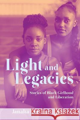 Light and Legacies: Stories of Black Girlhood and Liberation Janaka Bowman Lewis 9781643363868