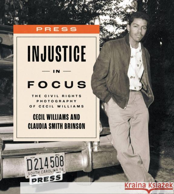 Injustice in Focus: The Civil Rights Photography of Cecil Williams Cecil Williams Claudia Smith Brinson 9781643364377 University of South Carolina Press