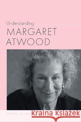 Understanding Margaret Atwood Donna M. Bickford 9781643364476 University of South Carolina Press