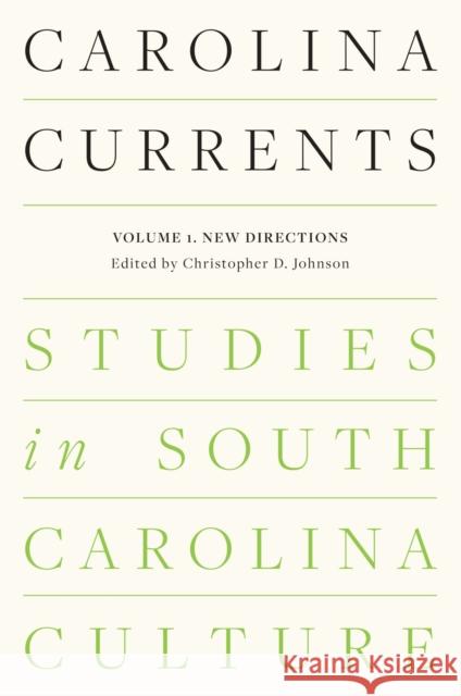 Carolina Currents, Studies in South Carolina Culture: Volume 1. New Directions  9781643364636 University of South Carolina Press