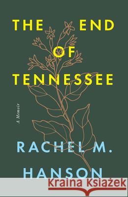 The End of Tennessee: A Memoir Rachel M. Hanson 9781643364933 University of South Carolina Press