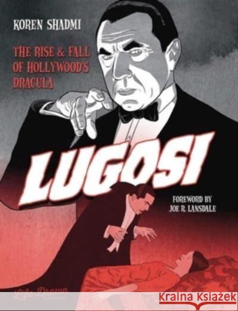 Lugosi: The Rise and Fall of Hollywood's Dracula Shadmi Koren 9781643375793 Humanoids, Inc