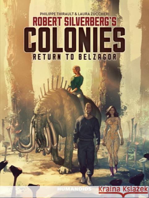 Robert Silverberg's COLONIES: Return to Belzagor Robert Silverberg, Philippe Thirault, Laura Zuccheri 9781643377582 Humanoids, Inc