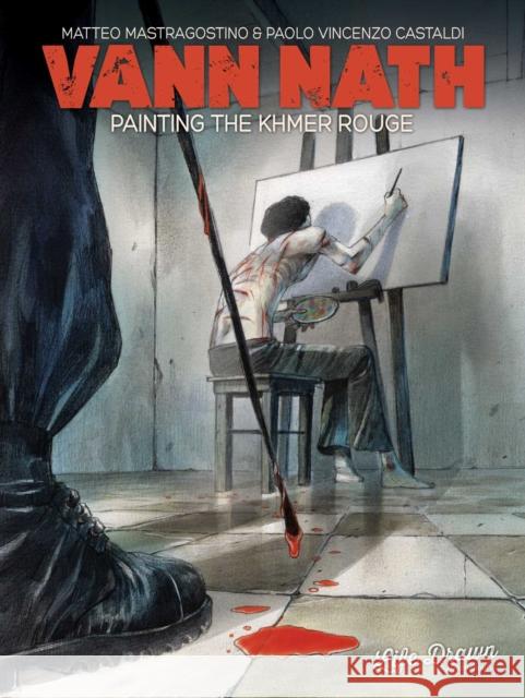 Vann Nath: Painting the Khmer Rouge Matteo Mastragostino, Paolo Castaldi 9781643377902 Humanoids, Inc