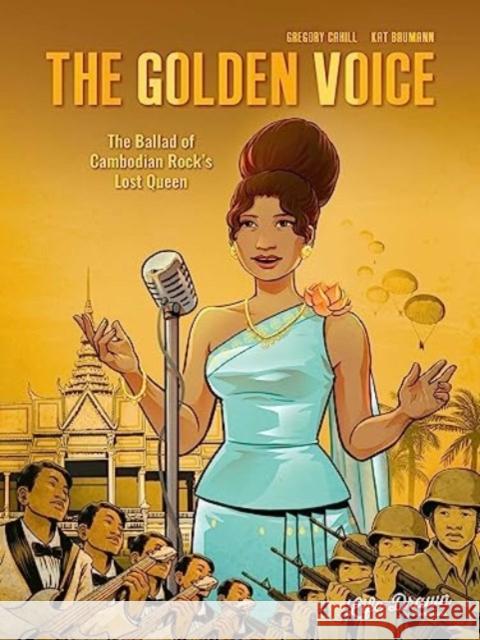 The Golden Voice: The Ballad of Cambodian Rock's Lost Queen Gregory Cahill 9781643378732 Humanoids, Inc