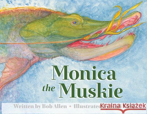 Monica the Muskie Bob Allen Kari Vicki 9781643438580