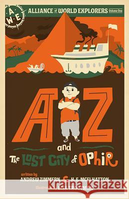 AZ and the Lost City of Ophir: Alliance of World Explorers Volume One Andrew Zimmern H. E. McElhatton 9781643439860