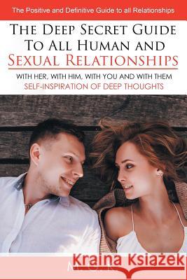 The Deep Secret Guide to All Human and Sexual Relationships: (WITH HER, WITH HIM, WITH YOU AND WITH THEM) The positive and definitive guide to all relationships (SELF-INSPIRATION OF DEEP THOUGHTS) M G K 9781643450391 Stratton Press